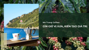 Me Trang Coffee: Gìn giữ vị xưa, kiến tạo giá trị