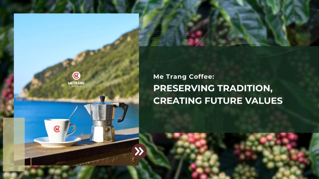 Me Trang Coffee: A Heritage in Every Cup of Vietnamese Coffee