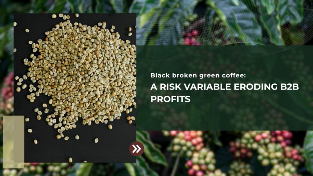 Black Broken Green Coffee: A Risk Variable Eroding B2B Profits